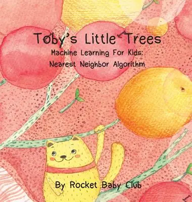 Copacii mici ai lui Toby: Învățarea mecanică pentru copii: Algoritmul celui mai apropiat vecin (Nearest Neighbor Algorithm) - Toby's Little Trees: Machine Learning For Kids: Nearest Neighbor Algorithm