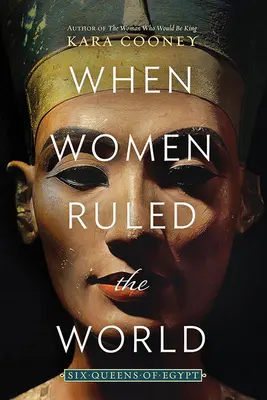Când femeile conduceau lumea: Șase regine ale Egiptului - When Women Ruled the World: Six Queens of Egypt