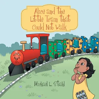 Alice și trenulețul care nu putea să meargă - Alice and the Little Train That Could Not Walk
