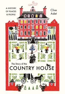 The Story of the Country House: O istorie a locurilor și a oamenilor - The Story of the Country House: A History of Places and People