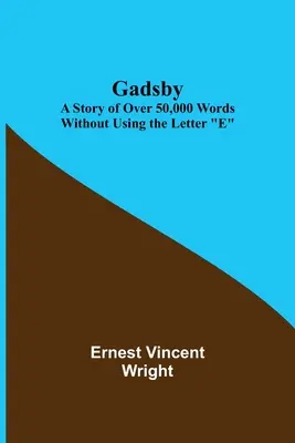 Gadsby: O poveste de peste 50.000 de cuvinte fără a folosi litera E - Gadsby: A Story of Over 50,000 Words Without Using the Letter E