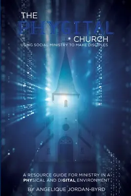 ﻿﻿The Phygital Church: Folosind slujirea socială pentru a face ucenici - ﻿﻿The Phygital Church: Using Social Ministry to Make Disciples
