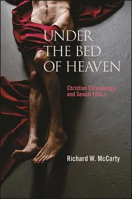 Sub patul cerului: Eshatologia creștină și etica sexuală - Under the Bed of Heaven: Christian Eschatology and Sexual Ethics