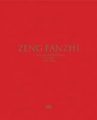 Zeng Fanzhi: Catalog Raisonn Volumul I: 1984-2004 - Zeng Fanzhi: Catalogue Raisonn Volume I: 1984-2004