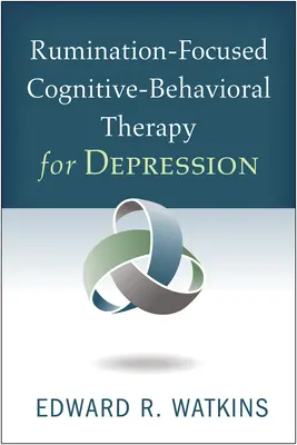 Terapia cognitiv-comportamentală centrată pe ruminație pentru depresie - Rumination-Focused Cognitive-Behavioral Therapy for Depression