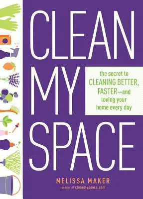 Clean My Space: Secretul de a curăța mai bine, mai repede și de a-ți iubi casa în fiecare zi - Clean My Space: The Secret to Cleaning Better, Faster, and Loving Your Home Every Day