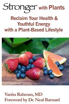 Mai puternic cu plante: Recâștigați-vă sănătatea și energia tinereții cu un stil de viață bazat pe plante - Stronger with Plants: Reclaim Your Health & Youthful Energy with a Plant-Based Lifestyle