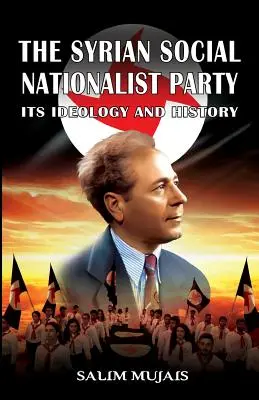 Partidul Social Naționalist Sirian: Ideologia și istoria sa - The Syrian Social Nationalist Party: Its Ideology and History