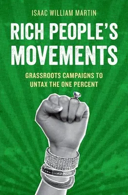 Mișcările oamenilor bogați: Campanii la nivel local pentru scutirea de taxe a procentului unu - Rich People's Movements: Grassroots Campaigns to Untax the One Percent
