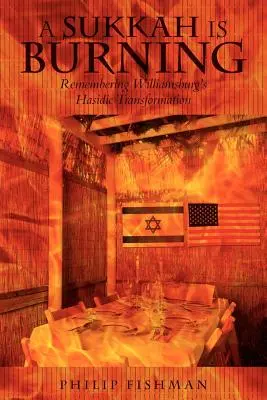 O Sukkah arde: Amintirea transformării hasidice din Williamsburg - A Sukkah Is Burning: Remembering Williamsburg's Hasidic Transformation