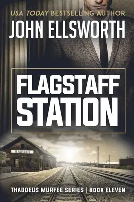 Stația Flagstaff: Thaddeus Murfee Legal Thriller Series Book Eleven - Flagstaff Station: Thaddeus Murfee Legal Thriller Series Book Eleven