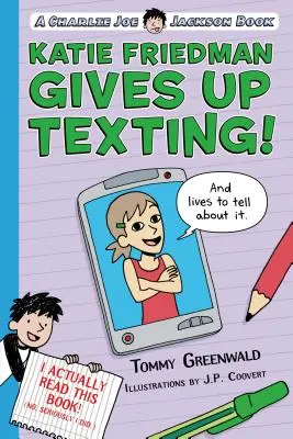 Katie Friedman renunță la SMS-uri! (și trăiește să povestească despre asta.): O carte de Charlie Joe Jackson - Katie Friedman Gives Up Texting! (and Lives to Tell about It.): A Charlie Joe Jackson Book
