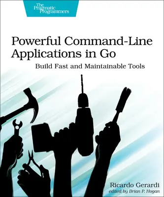 Aplicații puternice din linia de comandă în Go: Construiți instrumente rapide și mentenabile - Powerful Command-Line Applications in Go: Build Fast and Maintainable Tools