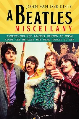 A Beatles Miscellany: Tot ce ai vrut să știi despre Beatles, dar ți-a fost frică să întrebi - A Beatles Miscellany: Everything You Always Wanted to Know about the Beatles But Were Afraid to Ask