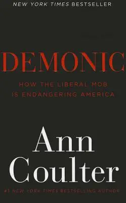 Demonic: Cum pune mafia liberală America în pericol - Demonic: How the Liberal Mob Is Endangering America