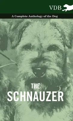 Schnauzerul - O antologie completă a câinelui - The Schnauzer - A Complete Anthology of the Dog