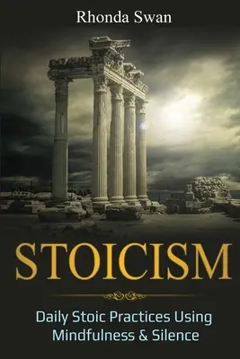 Stoicism: Practici stoice zilnice folosind mindfulness și tăcerea - Stoicism: Daily Stoic Practices Using Mindfulness & Silence
