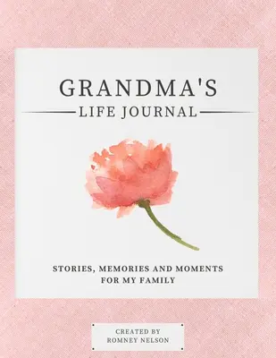 Jurnalul de viață al bunicii: Istorii, amintiri și momente pentru familia mea Un jurnal de amintiri ghidat pentru a împărtăși viața bunicii - Grandma's Life Journal: Stories, Memories and Moments for My Family A Guided Memory Journal to Share Grandma's Life
