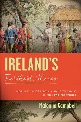 Țărmurile cele mai îndepărtate ale Irlandei: Mobilitate, migrație și colonizare în lumea Pacificului - Ireland's Farthest Shores: Mobility, Migration, and Settlement in the Pacific World