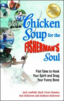 Supa de pui pentru sufletul pescarului: Povești cu pești pentru a-ți agăța spiritul și a-ți prinde osul amuzant - Chicken Soup for the Fisherman's Soul: Fish Tales to Hook Your Spirit and Snag Your Funny Bone