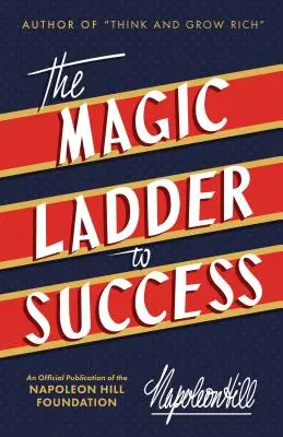 Scara magică a succesului: O publicație oficială a Fundației Napoleon Hill - The Magic Ladder to Success: An Official Publication of the Napoleon Hill Foundation