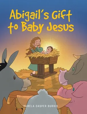 Cadoul lui Abigail pentru bebelușul Iisus - Abigail's Gift to Baby Jesus