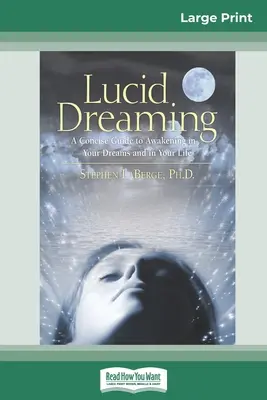 Visarea lucidă: A Concise Guide to Awakening in Your Dreams and in Your Life (16pt Large Print Edition) - Lucid Dreaming: A Concise Guide to Awakening in Your Dreams and in Your Life (16pt Large Print Edition)