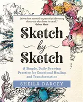 Sketch by Sketch - O practică simplă și zilnică de desen pentru vindecare și transformare emoțională - Sketch by Sketch - A Simple, Daily Drawing Practice for Emotional Healing and Transformation