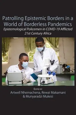 Patrularea frontierelor epistemice într-o lume a pandemiilor fără frontiere: Polițiști epistemologici în Africa secolului XXI afectată de COVID-19 - Patrolling Epistemic Borders in a World of Borderless Pandemics: Epistemological Policemen in COVID-19 Afflicted 21st Century Africa