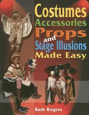 Costumele, accesoriile, recuzita și iluziile scenice făcute ușor - Costumes, Accessories, Props, and Stage Illusions Made Easy