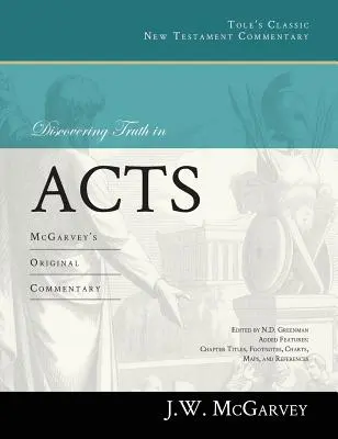 Descoperirea adevărului în Faptele Apostolilor: Comentariul original al lui McGarvey - Discovering Truth in Acts: McGarvey's Original Commentary