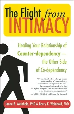 Fuga de intimitate: Vindecarea relației de contradependență a celeilalte părți a codependenței - The Flight from Intimacy: Healing Your Relationship of Counter-Dependence a the Other Side of Co-Dependency
