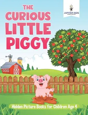The Curious Little Piggy: Cărți cu imagini ascunse pentru copii de 4 ani - The Curious Little Piggy: Hidden Picture Books for Children Age 4