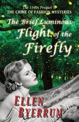The Brief Luminous Flight of the Firefly (Scurt zbor luminos al licuriciului): Prequel din anii 1940 la CRIME OF FASHION MYSTERIES - The Brief Luminous Flight of the Firefly: The 1940s Prequel to THE CRIME OF FASHION MYSTERIES