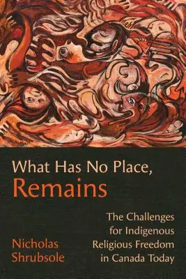 What Has No Place, Remains: Provocările pentru libertatea religioasă a indigenilor în Canada de astăzi - What Has No Place, Remains: The Challenges for Indigenous Religious Freedom in Canada Today