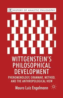 Dezvoltarea filosofică a lui Wittgenstein: Fenomenologia, gramatica, metoda și viziunea antropologică - Wittgenstein's Philosophical Development: Phenomenology, Grammar, Method, and the Anthropological View
