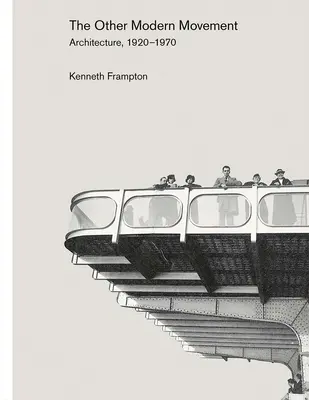 Cealaltă mișcare modernă: Arhitectura, 1920-1970 - The Other Modern Movement: Architecture, 1920-1970