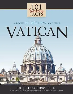 101 fapte surprinzătoare despre Sfântul Petru și Vatican - 101 Surprising Facts about St. Peter's and the Vatican