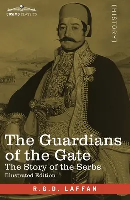 Gardienii Porții: Povestea sârbilor (The Guardians of the Gate: The Story of the Serbs) - The Guardians of the Gate: The Story of the Serbs