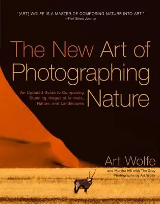 Noua artă de a fotografia natura: Un ghid actualizat pentru a compune imagini uimitoare ale animalelor, naturii și peisajelor - The New Art of Photographing Nature: An Updated Guide to Composing Stunning Images of Animals, Nature, and Landscapes