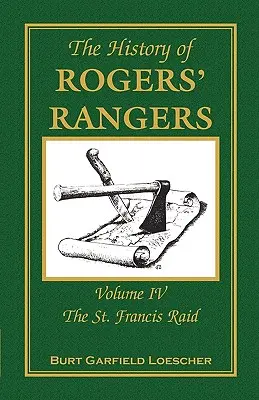 Istoria Rogers' Rangers: Volumul 4, Raidul St. Francis - The History of Rogers' Rangers: Volume 4, The St. Francis Raid