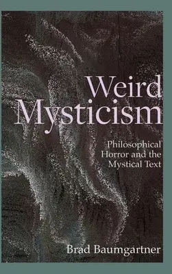Weird Mysticism: Groaza filosofică și textul mistic - Weird Mysticism: Philosophical Horror and the Mystical Text