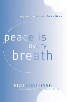 Pacea este fiecare respirație: O practică pentru viețile noastre aglomerate - Peace Is Every Breath: A Practice for Our Busy Lives