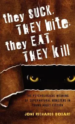 Ei sug, ei mușcă, ei mănâncă, ei ucid: Sensul psihologic al monștrilor supranaturali în ficțiunea pentru tineri adulți - They Suck, They Bite, They Eat, They Kill: The Psychological Meaning of Supernatural Monsters in Young Adult Fiction