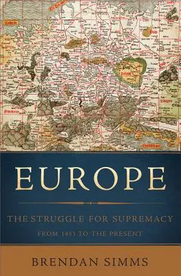Europa: Lupta pentru supremație, din 1453 până în prezent - Europe: The Struggle for Supremacy, from 1453 to the Present