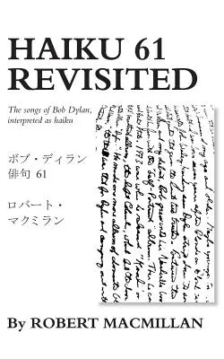 Haiku 61 Revisited: Cântecele lui Bob Dylan, interpretate ca haiku - Haiku 61 Revisited: The songs of Bob Dylan, interpreted as haiku