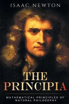 Principia: Principiile matematice ale filosofiei naturale - The Principia: Mathematical Principles of Natural Philosophy