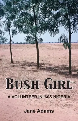 Bush Girl: O voluntară în Nigeria anilor '60 - Bush Girl: A Volunteer in '60s Nigeria