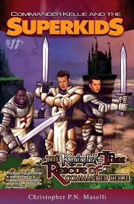 (Commander Kellie and the Superkids' Adventures #11) Salvarea în timp de cavaler a lui Commander Kellie - (commander Kellie and the Superkids' Adventures #11) the Knight-Time Rescue of Commander Kellie