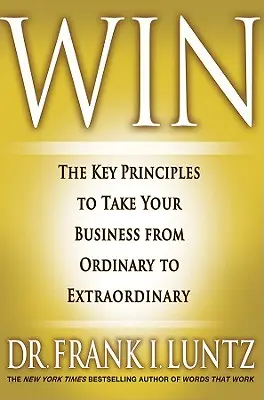 Win: Principiile cheie pentru a vă transforma afacerea din obișnuită în extraordinară - Win: The Key Principles to Take Your Business from Ordinary to Extraordinary